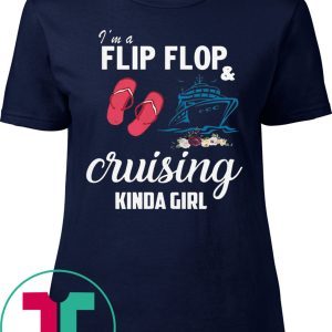 I’m A Flip Flop And Cruising Kinda Girl Tee Shirt