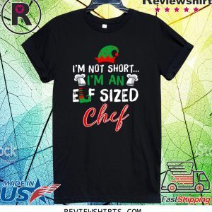 I’m Not Short I’m An Elf Sized Chef Tee Shirt