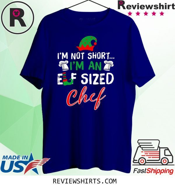 I’m Not Short I’m An Elf Sized Chef Tee Shirt