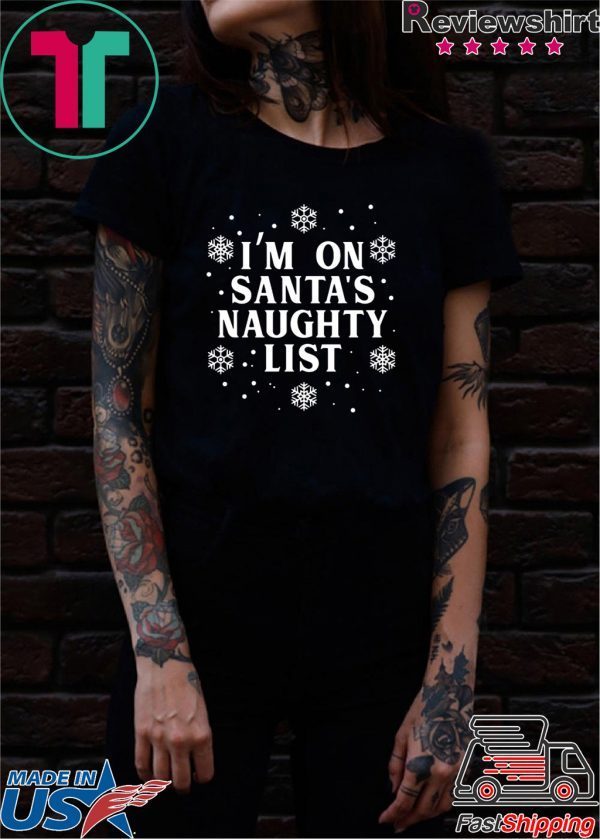 I’m on Santa’s Naughty List Christmas T-Shirt