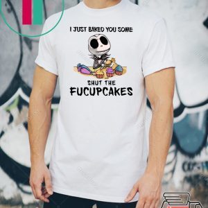 Jack skellington i just baked you some shut the fucupcakes Tee Shirt