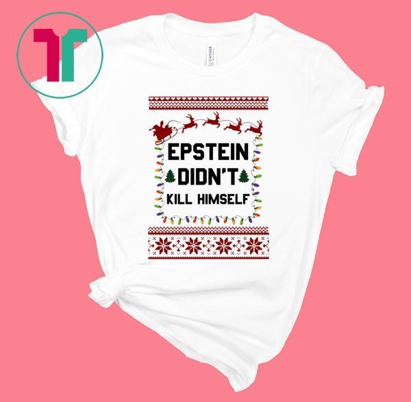 Jeffrey Epstein Didn’t Kill Himself Christmas Tee Shirt
