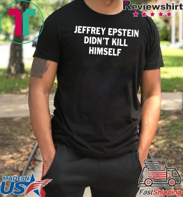 Jeffrey epstein didn’t kill himself Shirts