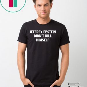 Jeffrey epstein didn’t kill himself T-Shirt