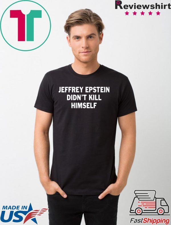 Jeffrey epstein didn’t kill himself T-Shirt