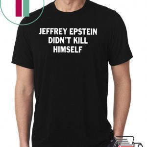 Jeffrey epstein didn’t kill himself Unisex T-Shirt
