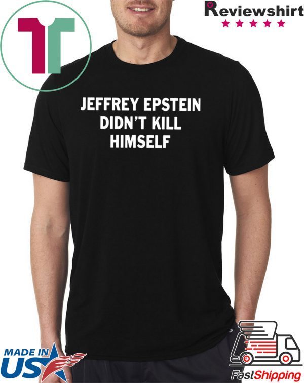 Jeffrey epstein didn’t kill himself Unisex T-Shirt