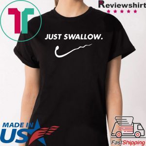 Just Swallow Tee Shirt