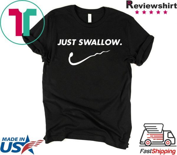 Just Swallow Tee Shirt