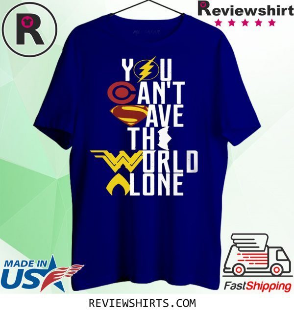 Justice League You can’t save the world alone t-shirt