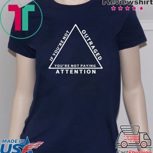 Katie Hill If You’re Not Outraged You’re Not Paying Attention Shirt