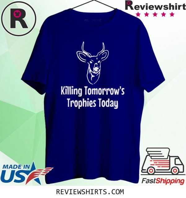 Killing Tomorrow's Trophies Today Tee Shirt