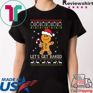LET'S GET BAKED GINGERBREAD CHRISTMAS TEE SHIRT