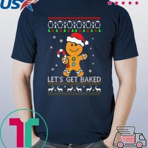 LET'S GET BAKED GINGERBREAD CHRISTMAS TEE SHIRT
