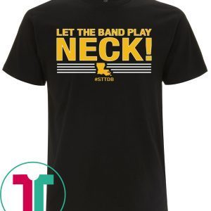 Let The Band Play Neck Tee Shirt