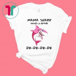 Mama Shark needs a drink tee shirt