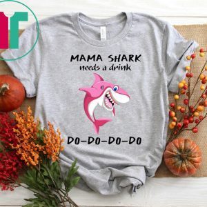 Mama Shark needs a drink tee shirt