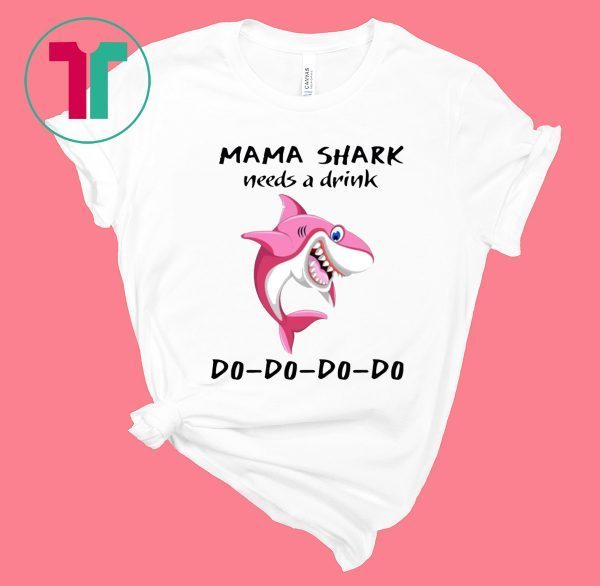 Mama Shark needs a drink tee shirt