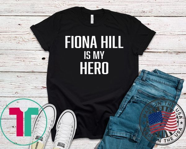 New FIONA HILL IS MY HERO TShirt