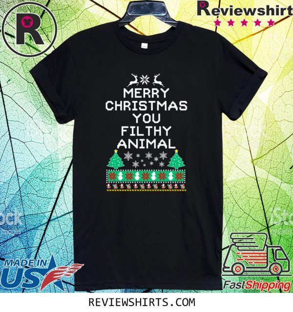 Merry Christmas you filthy animal funny ugly Christmas Tee Shirt