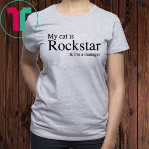 My Cat Is Rockstar and I’m A Manager Tee Shirt