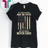 My Time in Uniform May Be Over But My Watch Never Ends Tee Shirt