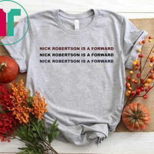 NICK ROBERTSON IS A FORWARD TEE SHIRT