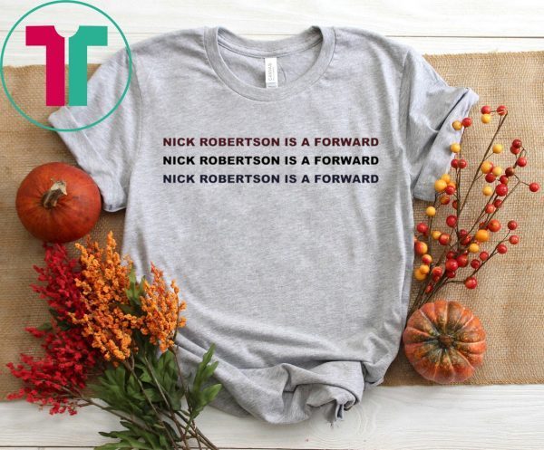 NICK ROBERTSON IS A FORWARD TEE SHIRT