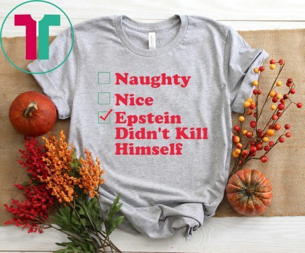 Naughty Nice Epstein Didn’t Kill himself Christmas Tee Shirt