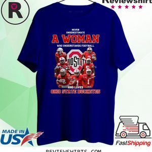 Never Underestimate A Woman Who Understands Football And Loves Ohio State Buckeyes Tee Shirt