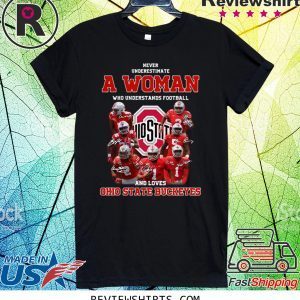 Never Underestimate A Woman Who Understands Football And Loves Ohio State Buckeyes Tee Shirt