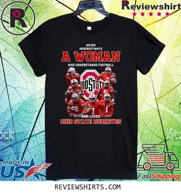 Never Underestimate A Woman Who Understands Football And Loves Ohio State Buckeyes Tee Shirt