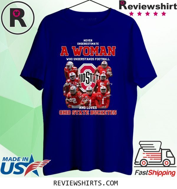 Never Underestimate A Woman Who Understands Football And Loves Ohio State Buckeyes Tee Shirt