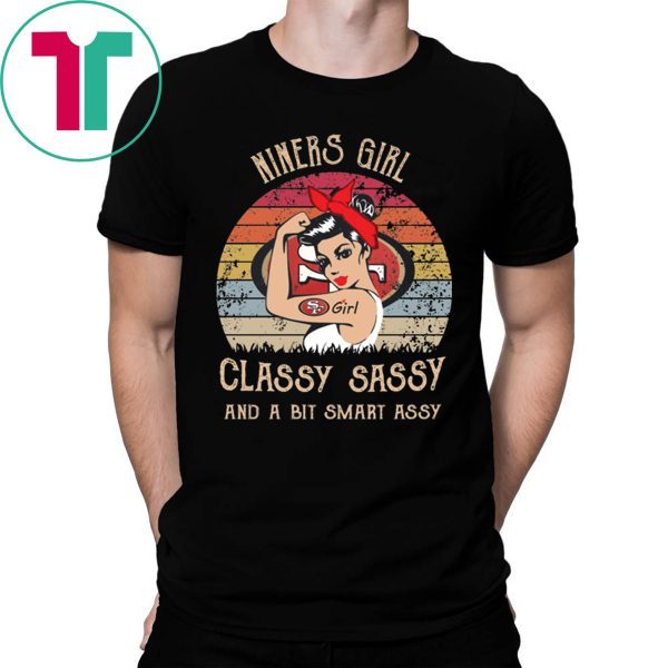 Niners girl classy sassy and a bit smart assy tee shirt