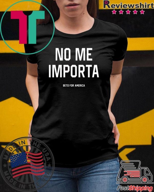 No Me Importa Beto For America T-Shirt