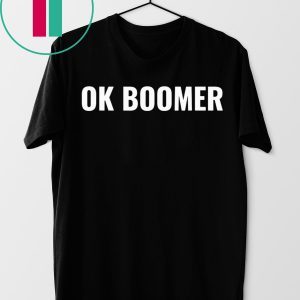 OK Boomer Okay Gen Z Millennials Generation Meme Joke Tee Shirt