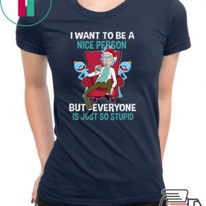 Official Christmas Rick Sanchez I Want To Be A Nice Person But Every One Is Just So Stupid Shirt