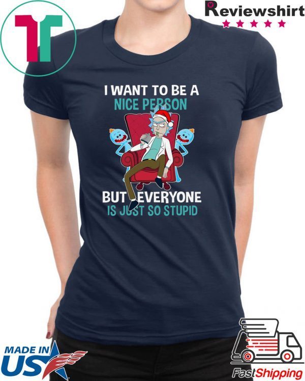 Official Christmas Rick Sanchez I Want To Be A Nice Person But Every One Is Just So Stupid Shirt