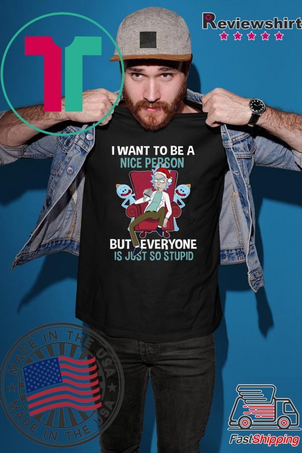 Official Christmas Rick Sanchez I Want To Be A Nice Person But Every One Is Just So Stupid Shirt