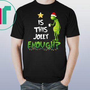 Official The Grinch is this jolly enough shirt