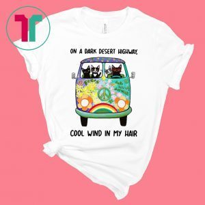 On a Dark Desert Highway Cool Wind In My Hair Tee Shirt