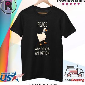 Peace Was Never An Option Meme Goose Game T-Shirt