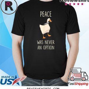 Peace Was Never An Option Meme Goose Game T-Shirt