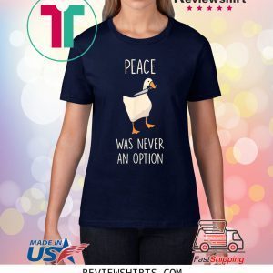 Peace Was Never An Option Meme Goose Game T-Shirt