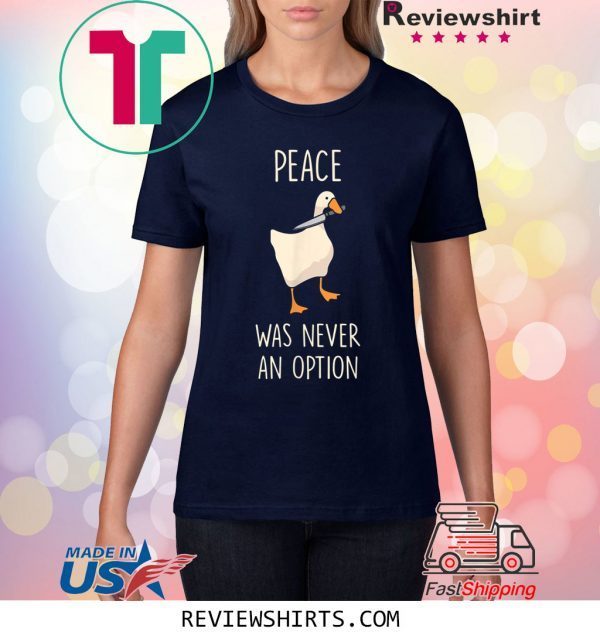 Peace Was Never An Option Meme Goose Game T-Shirt