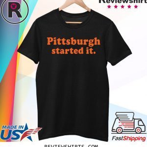 Original Pittsburgh Started It TShirt