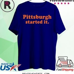 Original Pittsburgh Started It TShirt