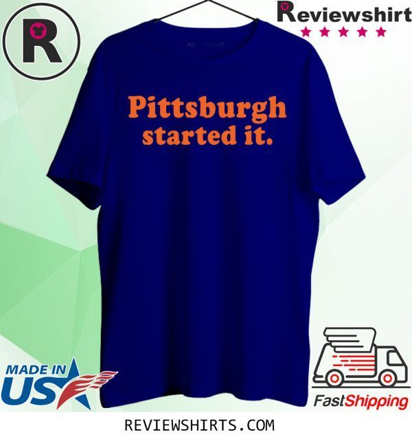 Original Pittsburgh Started It TShirt