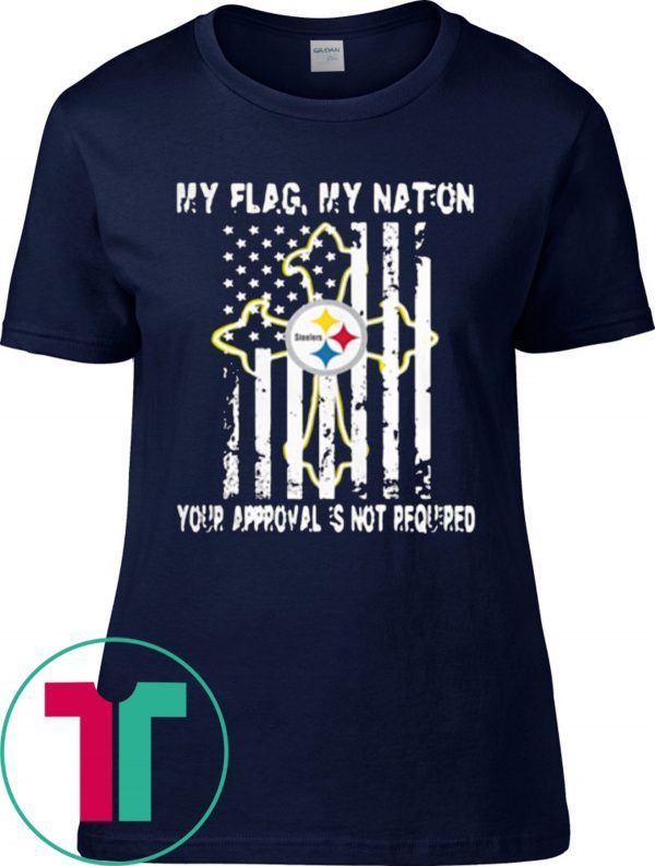 Pittsburgh Steelers My Flag Veteran My nation Your Approval is not Required Tee Shirt