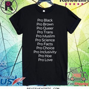 Pro Black Pro Brown Pro Queer Pro Trans Pro Muslim Tee Shirt